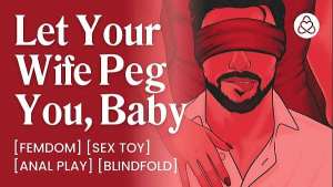 ASMR Audio Porn: Dominant Wife Pegs Her Blindfolded Male Sub Husband – Anal Play Femdom – Erotic Audio for Women