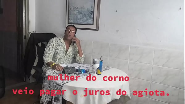 Mulher do corno vai ao agiota pagar o juros so que não, não pagou com dinheiro./ Partipação especial a novata Anastácia bolt.