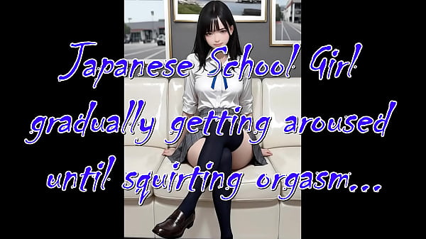 Japanese school girl gradually getting aroused until squirting orgasm