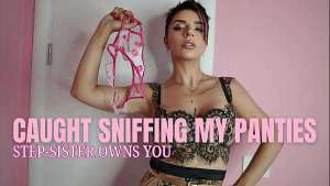 Caught Sniffing my panties: Step-Sister OWNS you