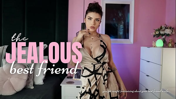 The jealous best friend