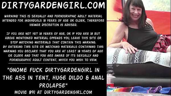 Gnome fuck Dirtygardengirl in the ass in tent, huge dildo & anal prolapse