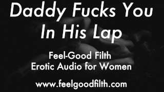 Daddy Fucks You In His Lap (Erotic Audio for Women)