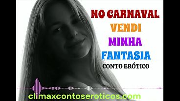 Conto erótico narrado por voz feminina sexy – no carnaval, vendi minha fantasia – história erótica romântica longa – por climax contos eroticos – climaxcontoseroticos.com
